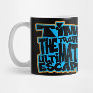 TIME TRAVEL THE ULTIMATE ESCAPE Typography t shirt design Mug